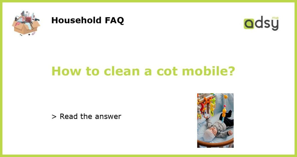How to clean a cot mobile featured
