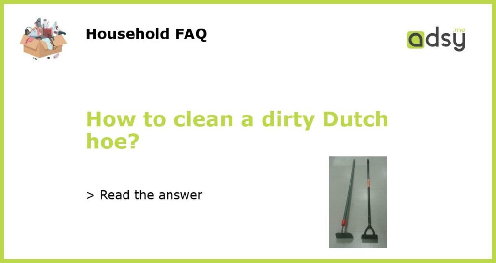 How to clean a dirty Dutch hoe featured