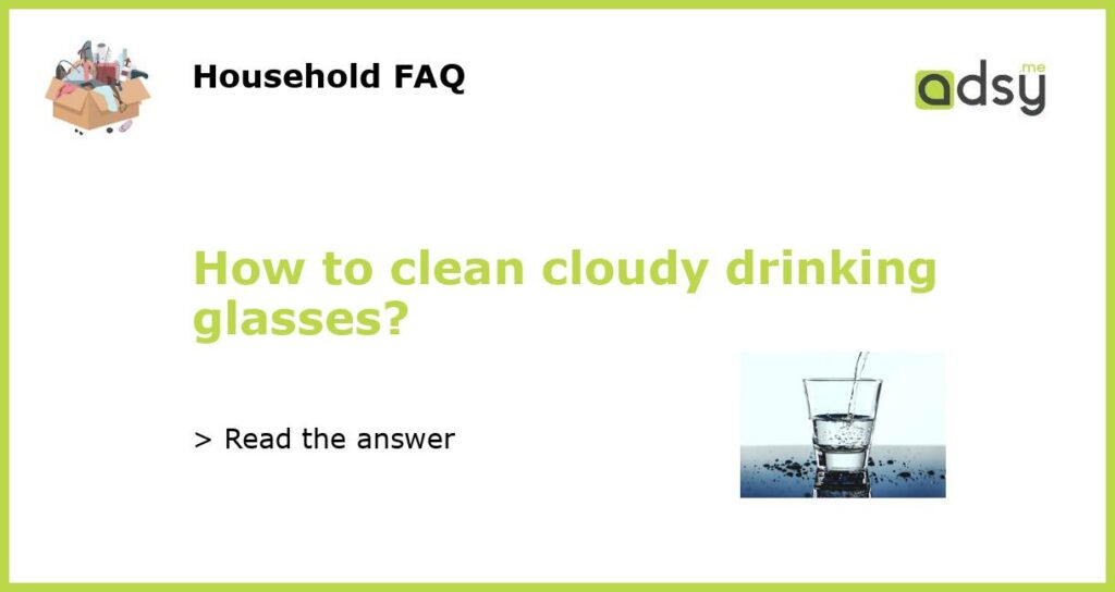 How to clean cloudy drinking glasses featured