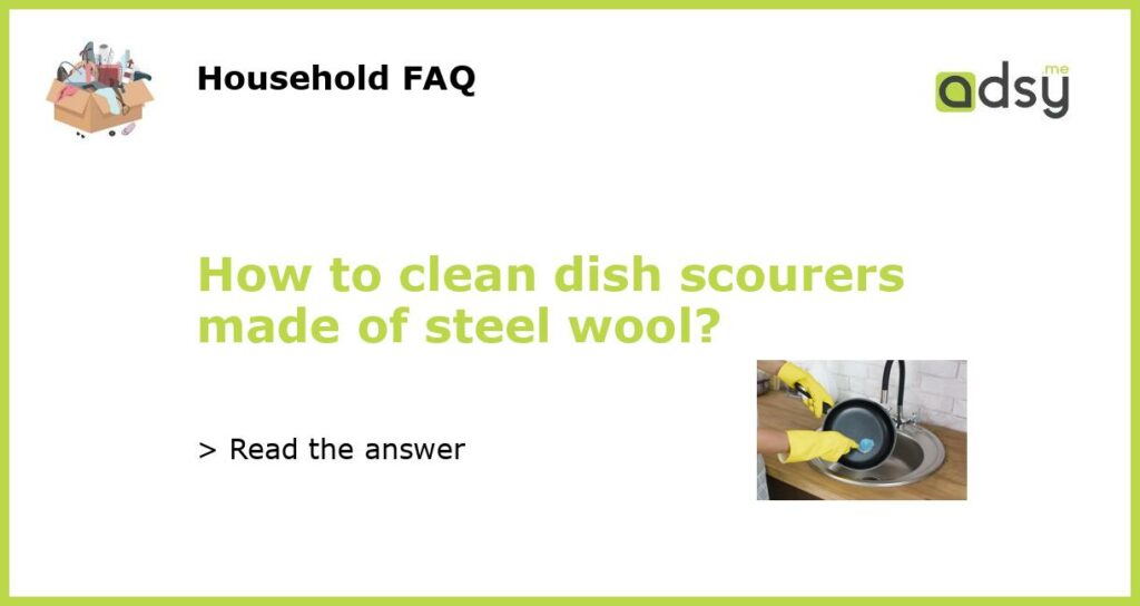 How to clean dish scourers made of steel wool featured
