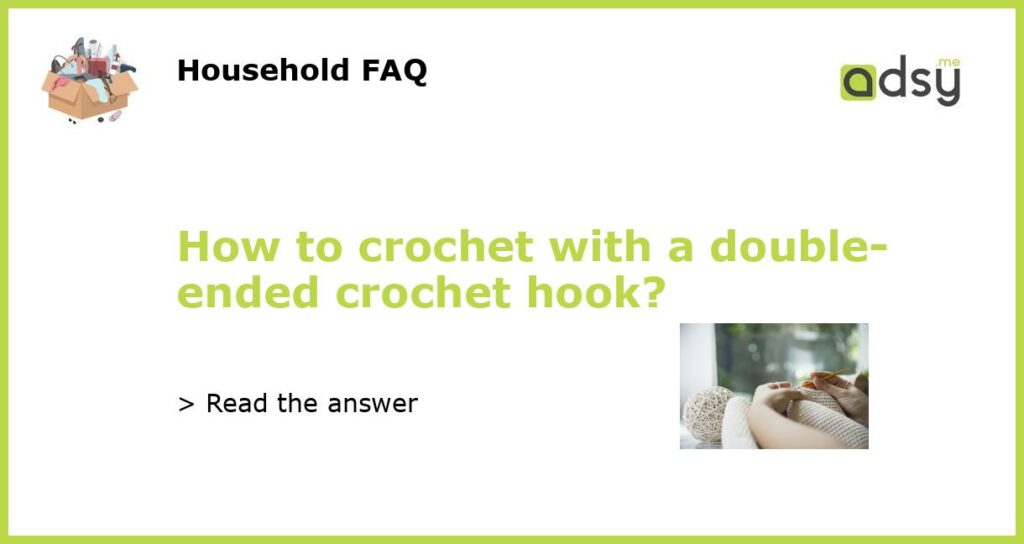 How to crochet with a double ended crochet hook featured
