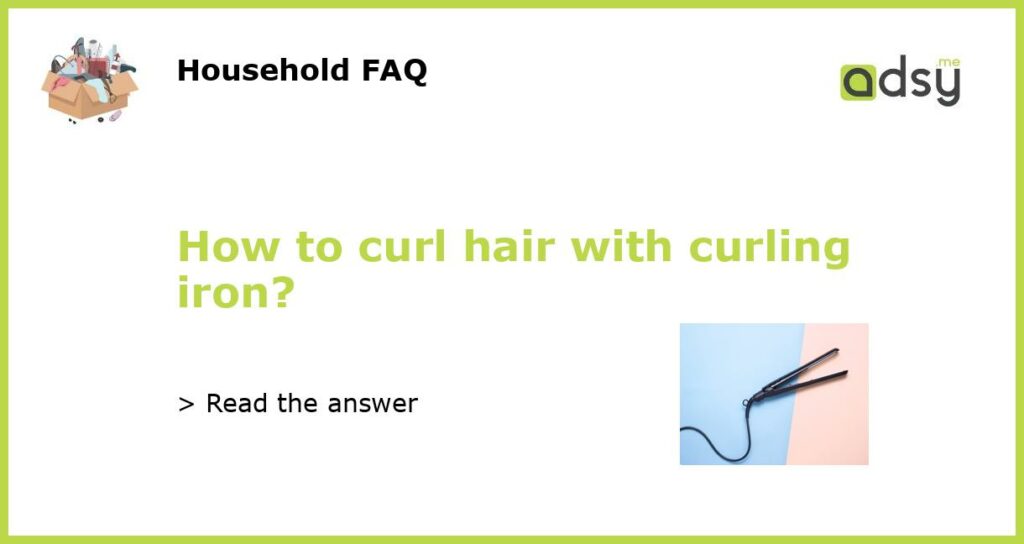 How to curl hair with curling iron featured