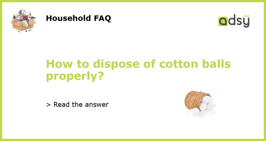 How to dispose of cotton balls properly featured