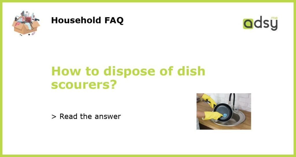 How to dispose of dish scourers featured