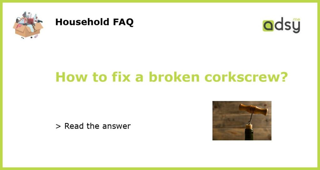 How to fix a broken corkscrew?