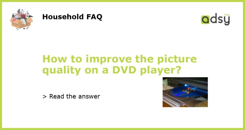 How to improve the picture quality on a DVD player featured