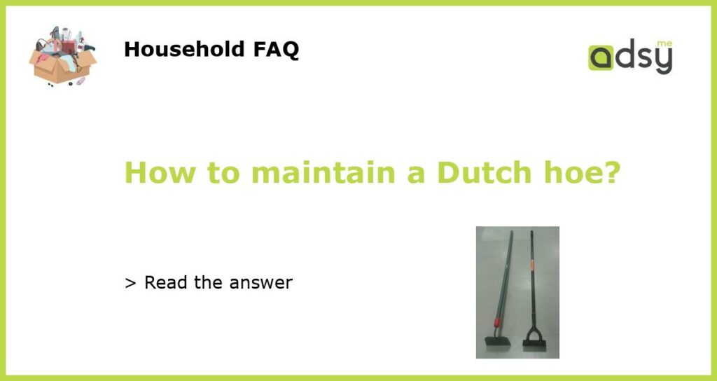 How to maintain a Dutch hoe featured