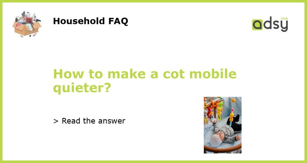 How to make a cot mobile quieter featured