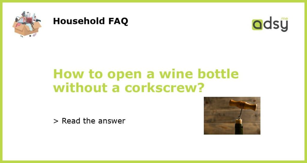 How to open a wine bottle without a corkscrew featured