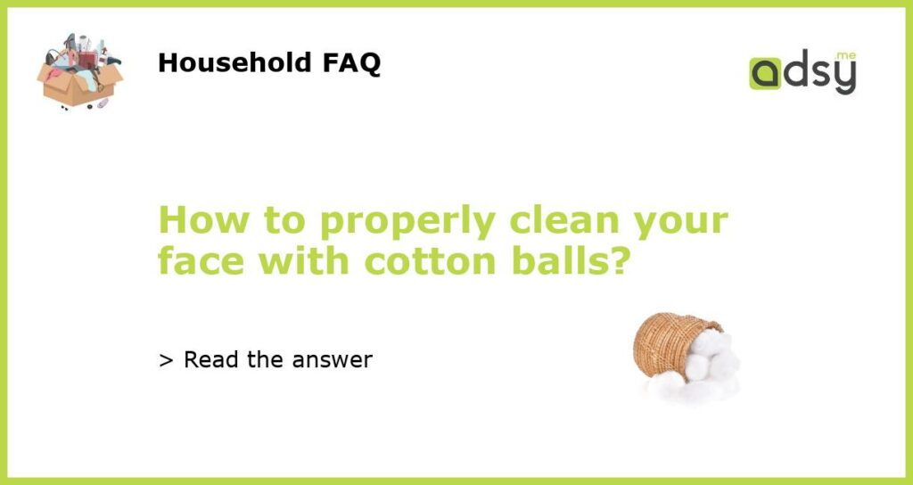 How to properly clean your face with cotton balls featured