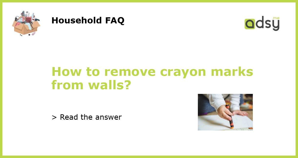 How to remove crayon marks from walls?