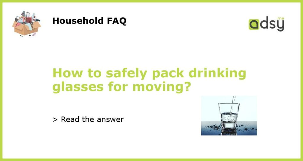 How to safely pack drinking glasses for moving featured