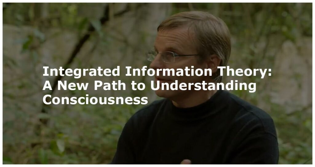 Integrated Information Theory: A New Path to Understanding Consciousness