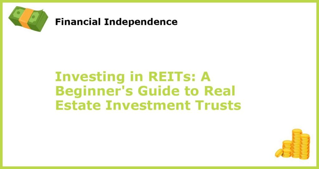 Investing in REITs A Beginners Guide to Real Estate Investment Trusts featured