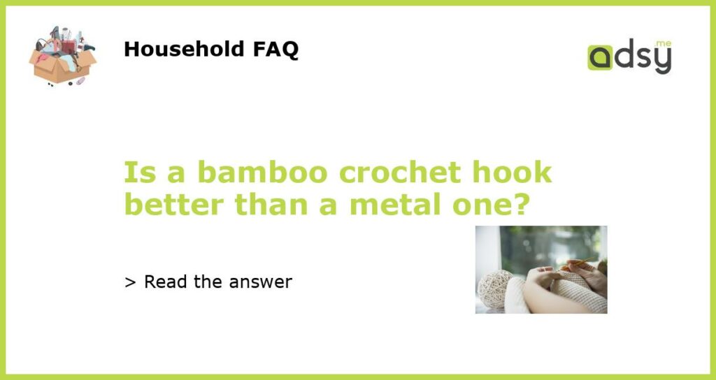 Is a bamboo crochet hook better than a metal one featured