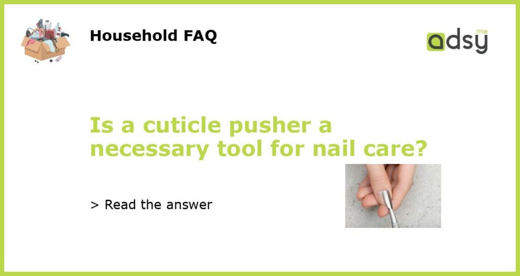 Is a cuticle pusher a necessary tool for nail care featured