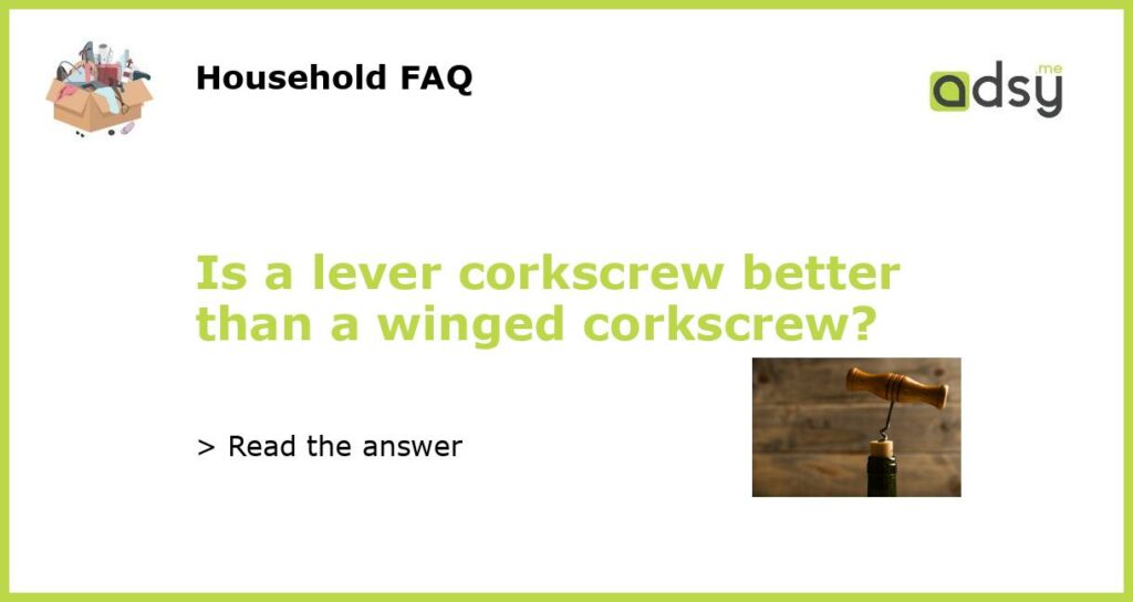 Is a lever corkscrew better than a winged corkscrew featured