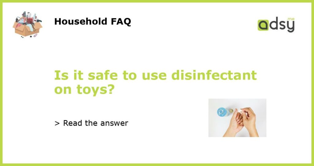 Is it safe to use disinfectant on toys featured