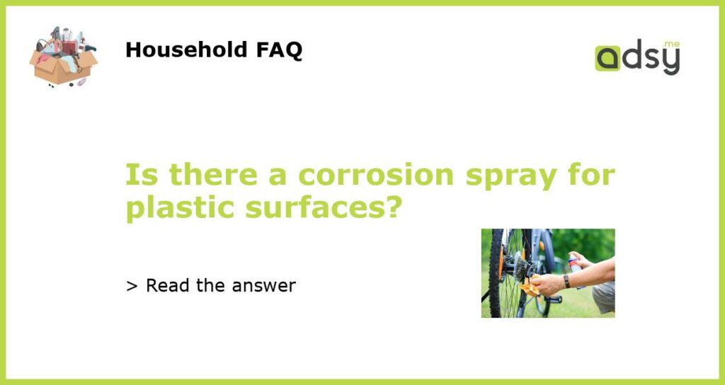 Is there a corrosion spray for plastic surfaces?