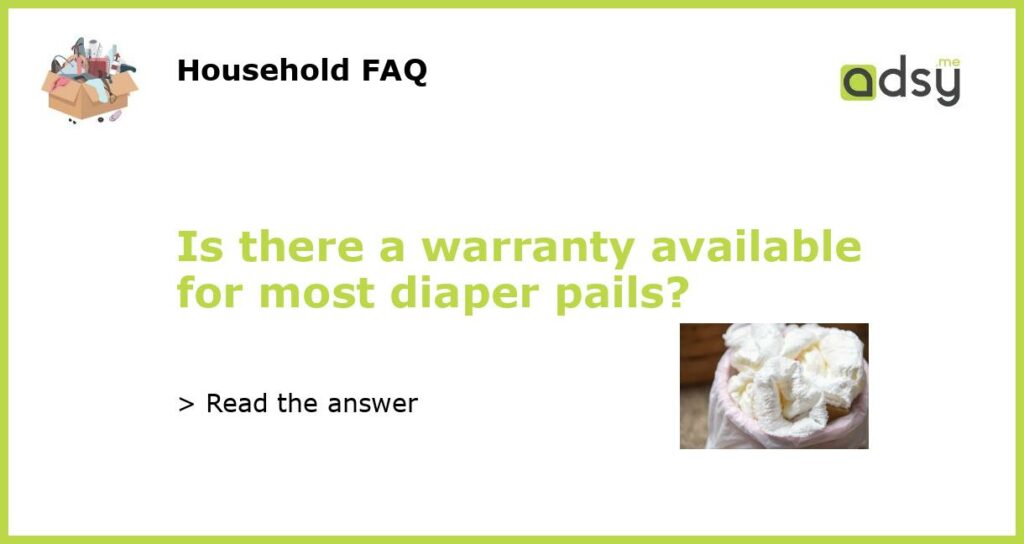 Is there a warranty available for most diaper pails featured