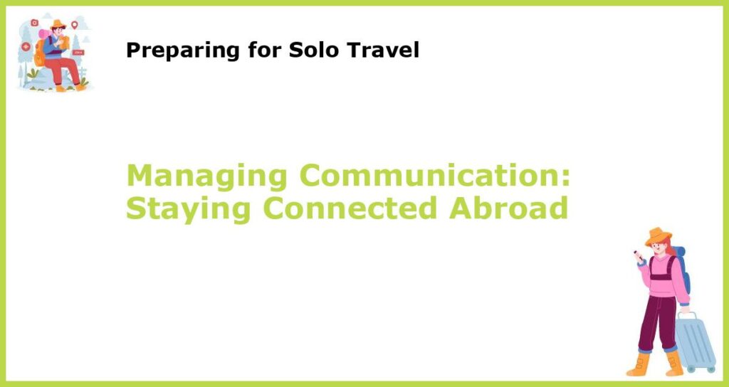 Managing Communication Staying Connected Abroad featured