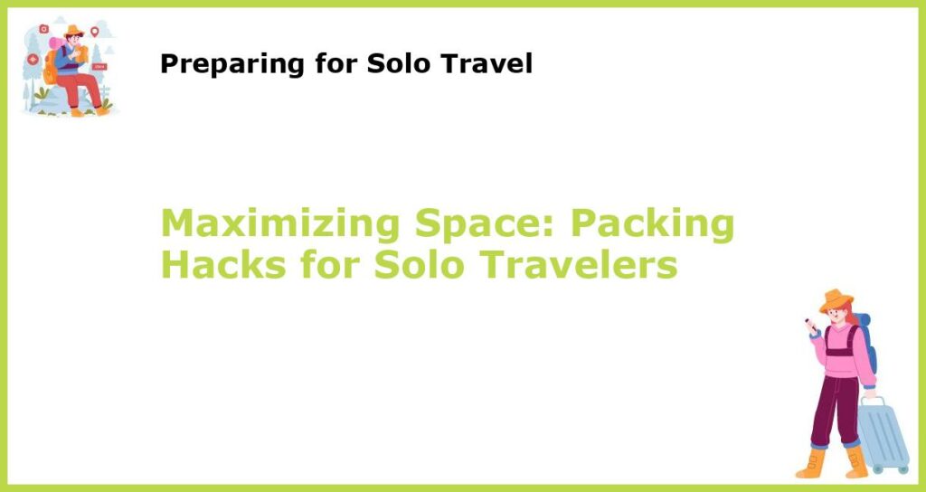 Maximizing Space Packing Hacks for Solo Travelers featured