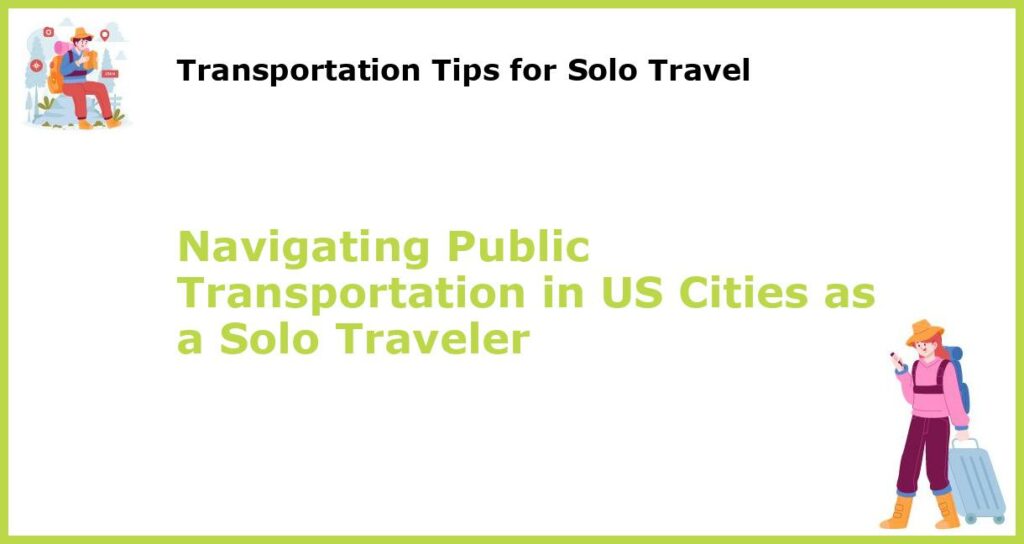 Navigating Public Transportation in US Cities as a Solo Traveler featured
