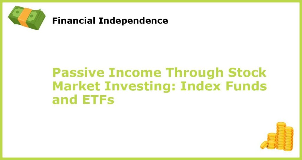 Passive Income Through Stock Market Investing Index Funds and ETFs featured