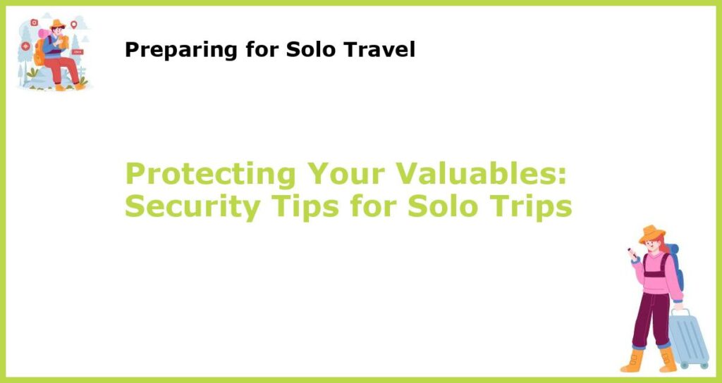 Protecting Your Valuables Security Tips for Solo Trips featured
