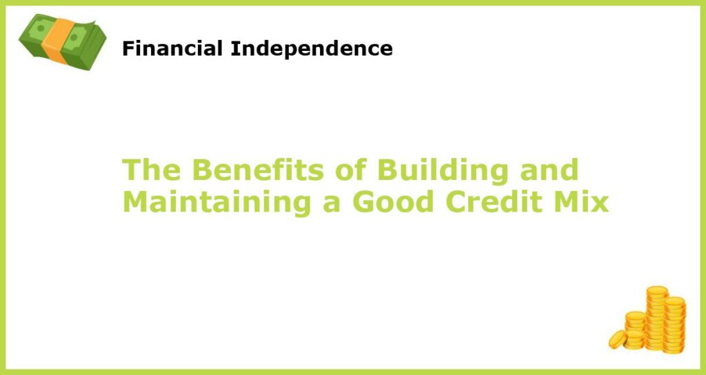 The Benefits of Building and Maintaining a Good Credit Mix featured