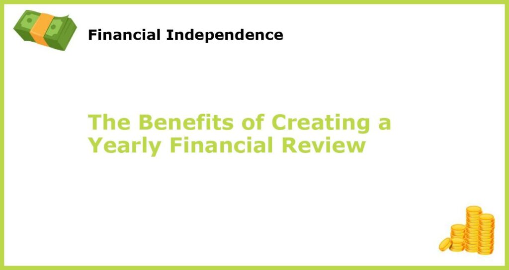 The Benefits of Creating a Yearly Financial Review featured