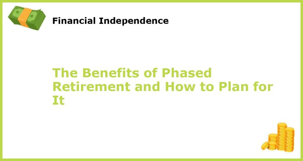 The Benefits of Phased Retirement and How to Plan for It featured
