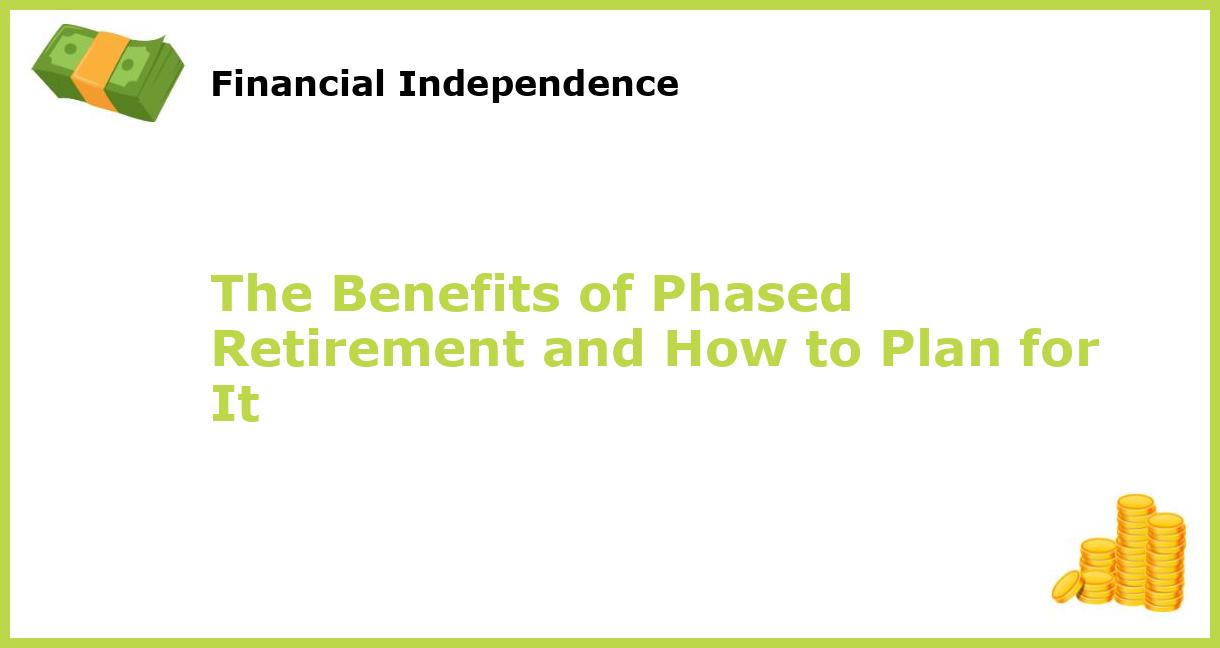 The Benefits of Phased Retirement and How to Plan for It