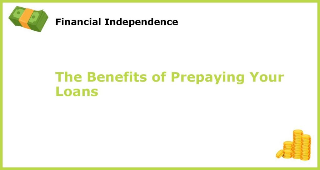 The Benefits of Prepaying Your Loans featured