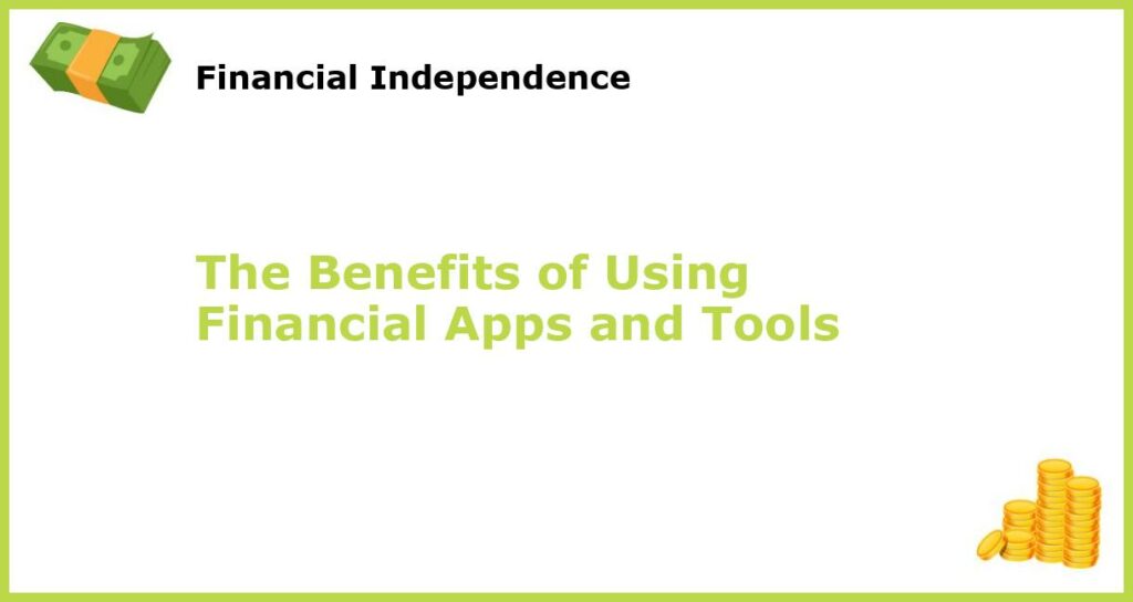 The Benefits of Using Financial Apps and Tools featured