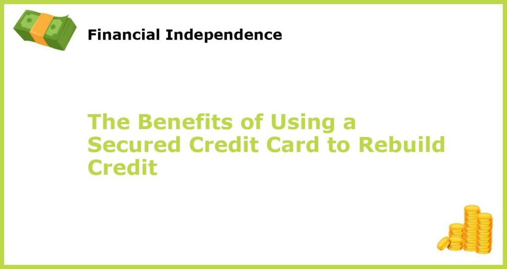 The Benefits of Using a Secured Credit Card to Rebuild Credit featured