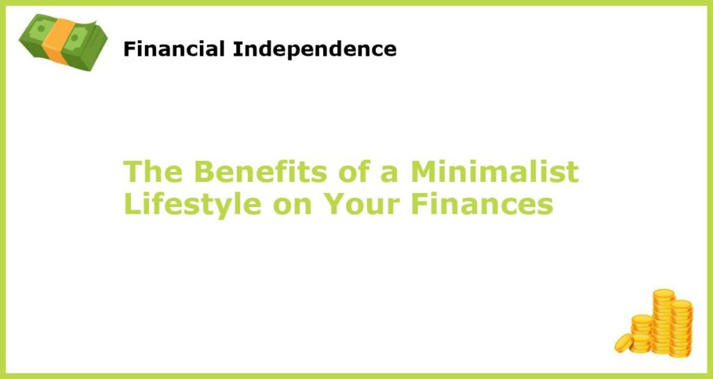 The Benefits of a Minimalist Lifestyle on Your Finances featured