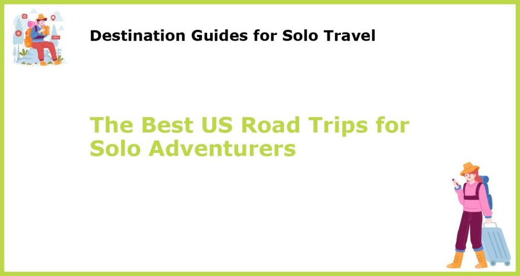 The Best US Road Trips for Solo Adventurers featured