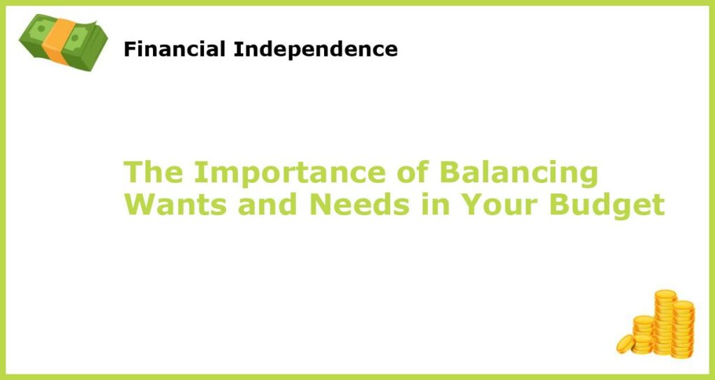 The Importance of Balancing Wants and Needs in Your Budget featured