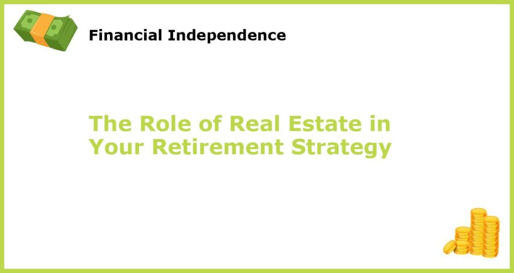 The Role of Real Estate in Your Retirement Strategy featured
