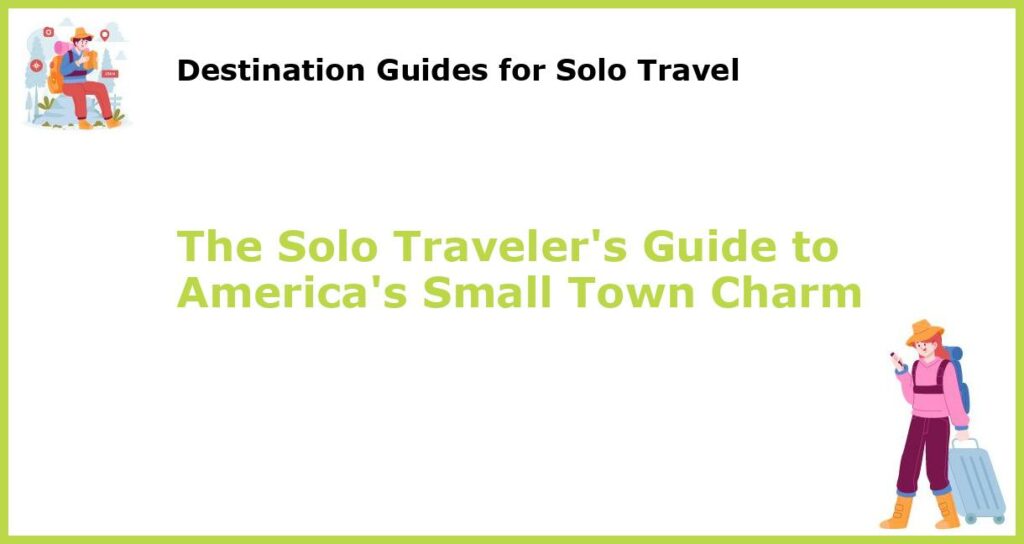The Solo Travelers Guide to Americas Small Town Charm featured