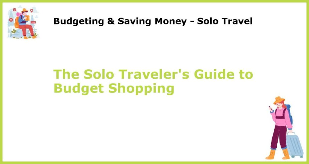 The Solo Travelers Guide to Budget Shopping featured