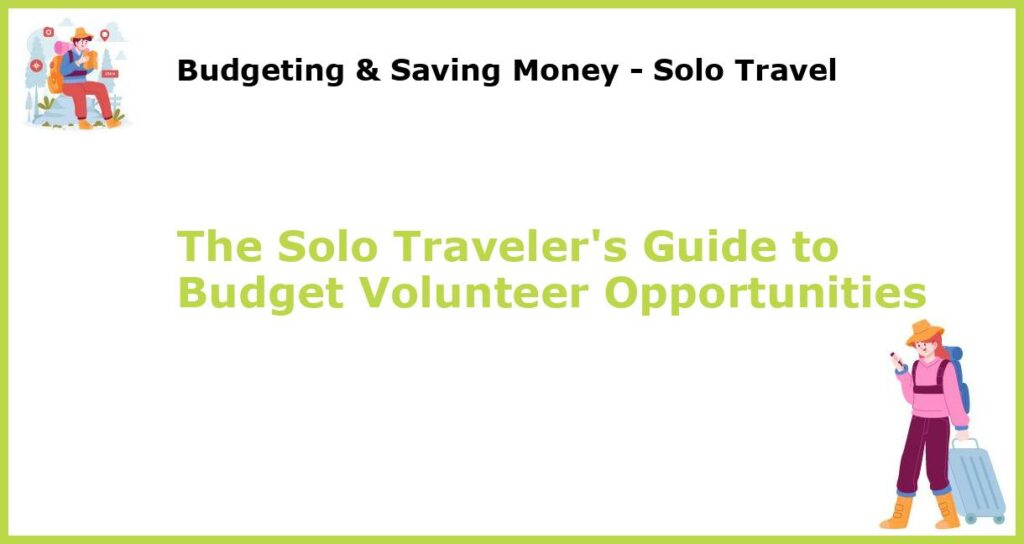 The Solo Travelers Guide to Budget Volunteer Opportunities featured
