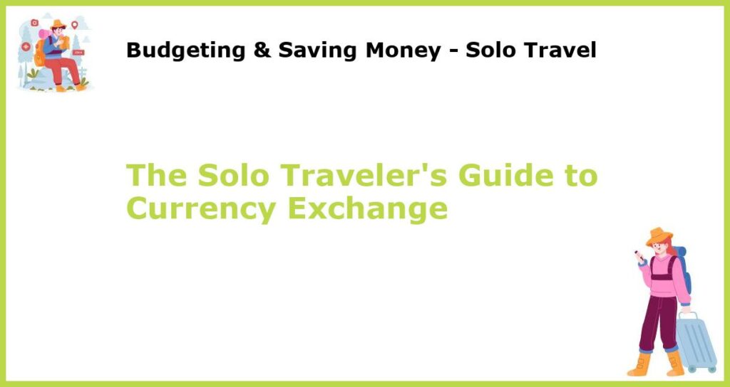 The Solo Travelers Guide to Currency Exchange featured