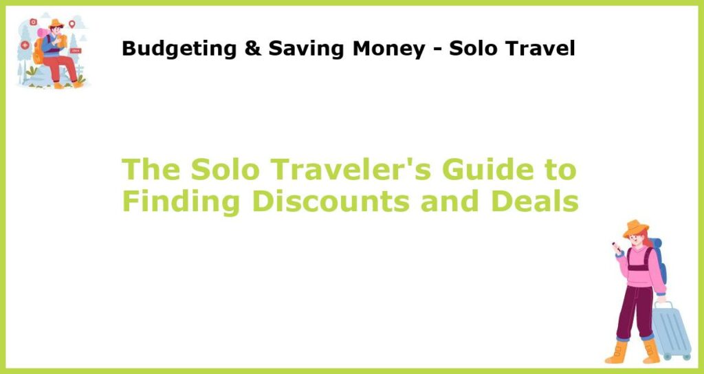 The Solo Travelers Guide to Finding Discounts and Deals featured
