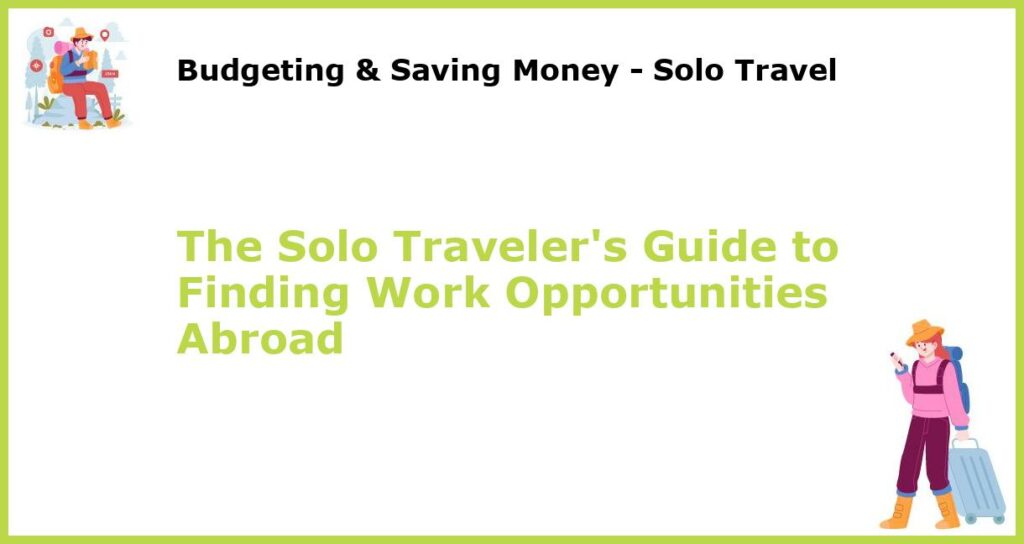 The Solo Travelers Guide to Finding Work Opportunities Abroad featured