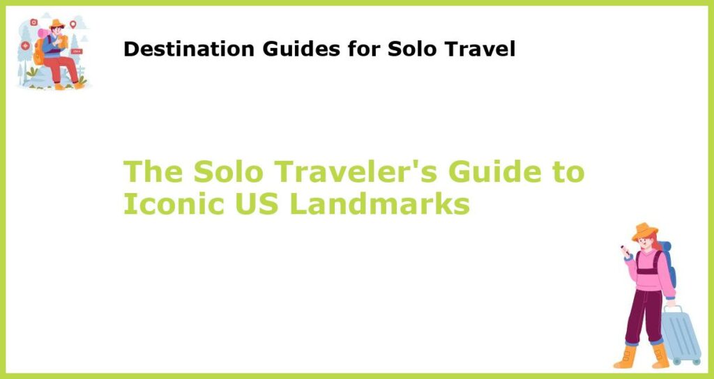 The Solo Travelers Guide to Iconic US Landmarks featured