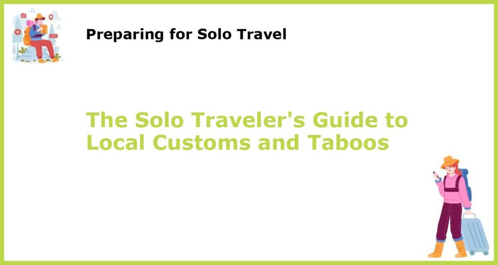 The Solo Travelers Guide to Local Customs and Taboos featured