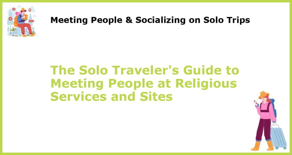 The Solo Travelers Guide to Meeting People at Religious Services and Sites featured