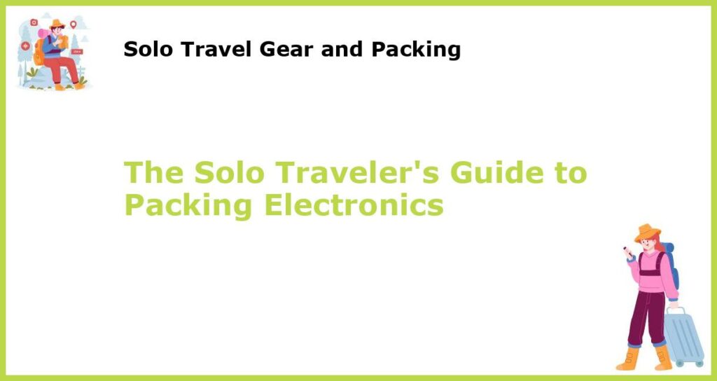 The Solo Travelers Guide to Packing Electronics featured